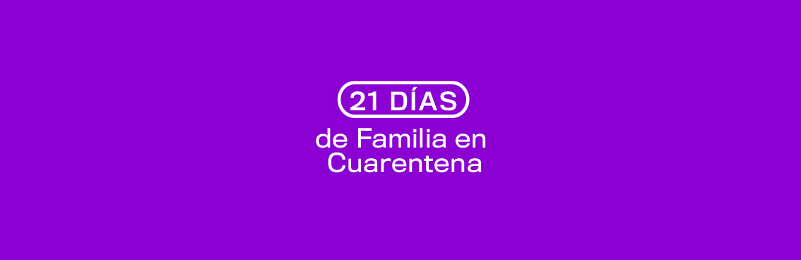 21 días de familia en cuarentena